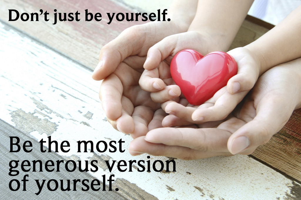 Be the most generous version of yourself