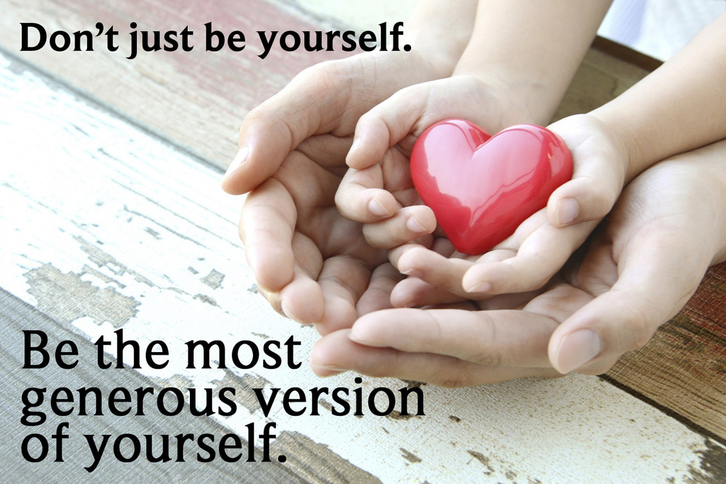 Be the most generous version of yourself
